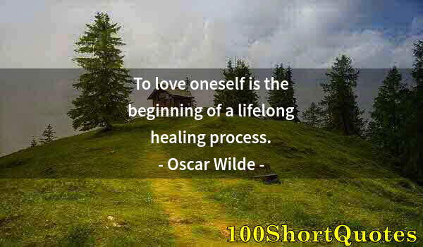 Quote by Albert Einstein: To love oneself is the beginning of a lifelong healing process.