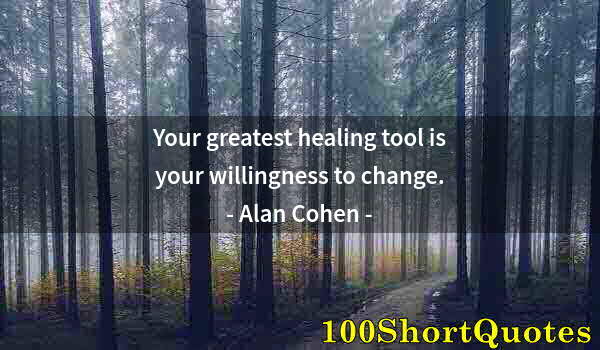 Quote by Albert Einstein: Your greatest healing tool is your willingness to change.