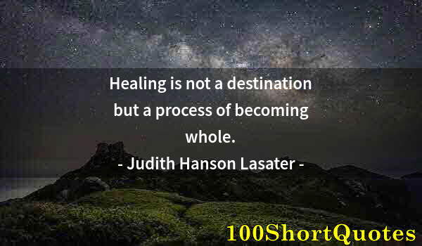 Quote by Albert Einstein: Healing is not a destination but a process of becoming whole.