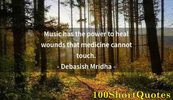 Quote by Albert Einstein: Music has the power to heal wounds that medicine cannot touch.