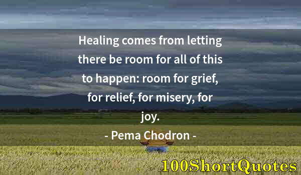 Quote by Albert Einstein: Healing comes from letting there be room for all of this to happen: room for grief, for relief, for ...