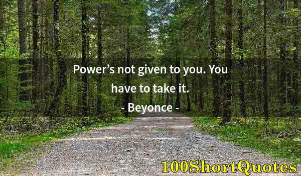 Quote by Albert Einstein: Power’s not given to you. You have to take it.