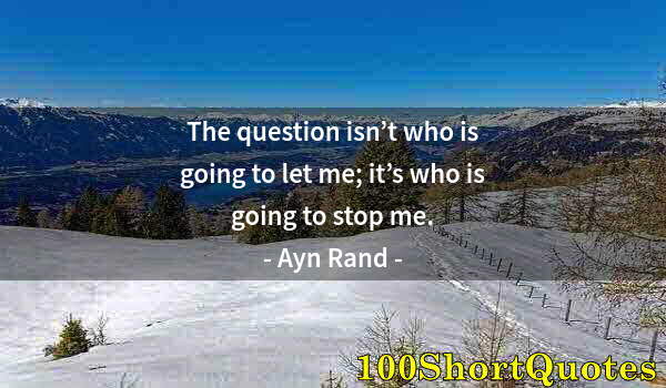 Quote by Albert Einstein: The question isn’t who is going to let me; it’s who is going to stop me.