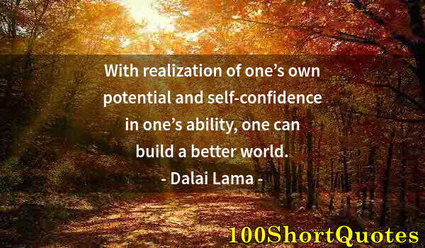 Quote by Albert Einstein: With realization of one’s own potential and self-confidence in one’s ability, one can build a better...