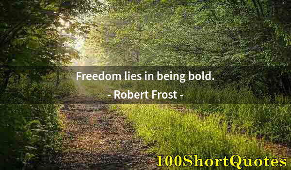 Quote by Albert Einstein: Freedom lies in being bold.