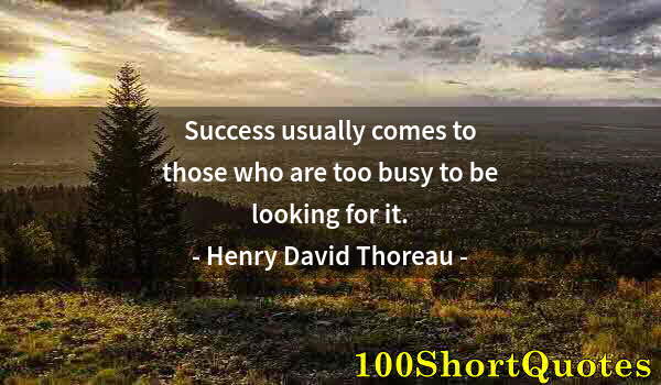 Quote by Albert Einstein: Success usually comes to those who are too busy to be looking for it.