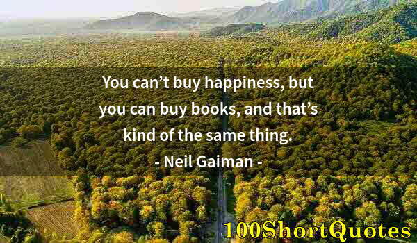 Quote by Albert Einstein: You can’t buy happiness, but you can buy books, and that’s kind of the same thing.