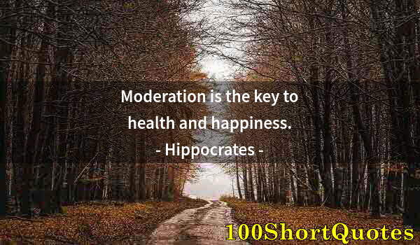 Quote by Albert Einstein: Moderation is the key to health and happiness.