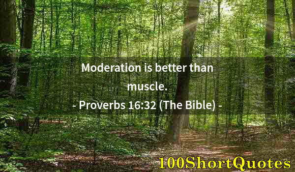 Quote by Albert Einstein: Moderation is better than muscle.