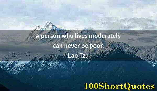 Quote by Albert Einstein: A person who lives moderately can never be poor.