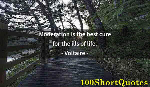 Quote by Albert Einstein: Moderation is the best cure for the ills of life.