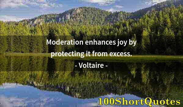 Quote by Albert Einstein: Moderation enhances joy by protecting it from excess.