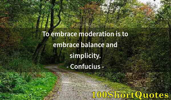 Quote by Albert Einstein: To embrace moderation is to embrace balance and simplicity.