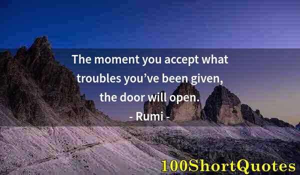 Quote by Albert Einstein: The moment you accept what troubles you’ve been given, the door will open.