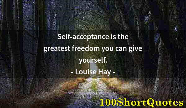 Quote by Albert Einstein: Self-acceptance is the greatest freedom you can give yourself.