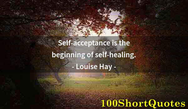 Quote by Albert Einstein: Self-acceptance is the beginning of self-healing.