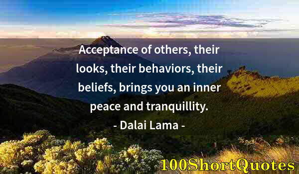 Quote by Albert Einstein: Acceptance of others, their looks, their behaviors, their beliefs, brings you an inner peace and tra...