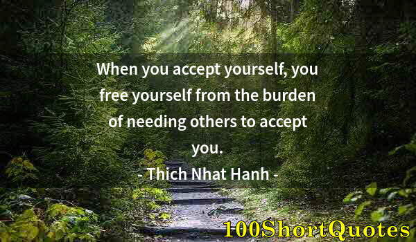 Quote by Albert Einstein: When you accept yourself, you free yourself from the burden of needing others to accept you.