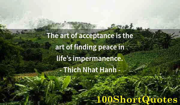 Quote by Albert Einstein: The art of acceptance is the art of finding peace in life’s impermanence.