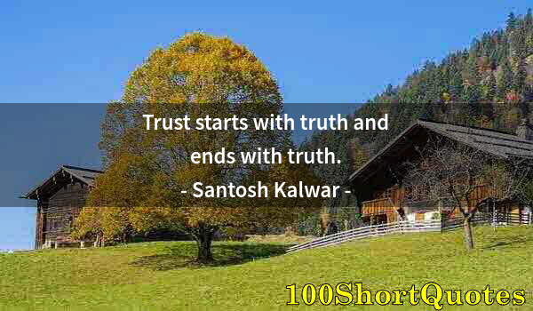 Quote by Albert Einstein: Trust starts with truth and ends with truth.