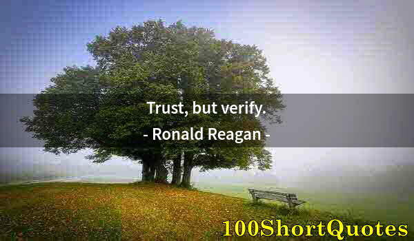 Quote by Albert Einstein: Trust, but verify.