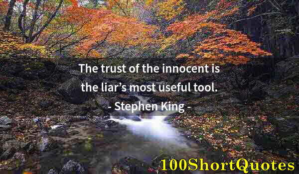 Quote by Albert Einstein: The trust of the innocent is the liar’s most useful tool.