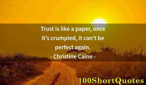 Quote by Albert Einstein: Trust is like a paper, once it’s crumpled, it can’t be perfect again.