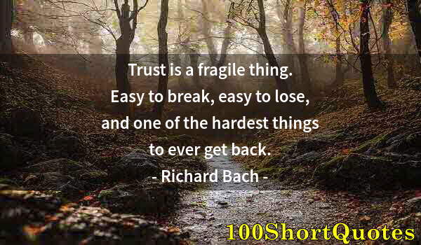 Quote by Albert Einstein: Trust is a fragile thing. Easy to break, easy to lose, and one of the hardest things to ever get bac...