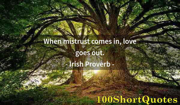 Quote by Albert Einstein: When mistrust comes in, love goes out.