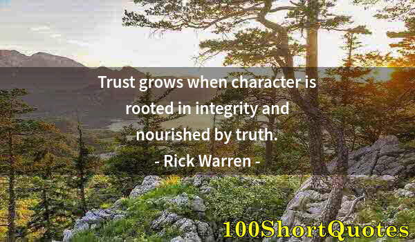 Quote by Albert Einstein: Trust grows when character is rooted in integrity and nourished by truth.