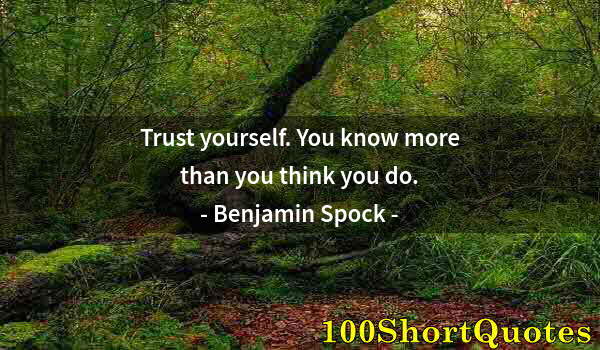 Quote by Albert Einstein: Trust yourself. You know more than you think you do.