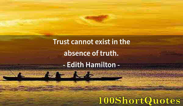 Quote by Albert Einstein: Trust cannot exist in the absence of truth.