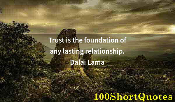 Quote by Albert Einstein: Trust is the foundation of any lasting relationship.