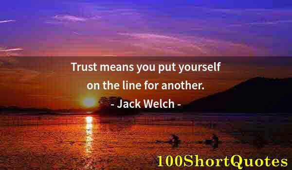 Quote by Albert Einstein: Trust means you put yourself on the line for another.