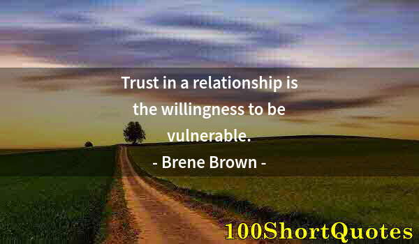 Quote by Albert Einstein: Trust in a relationship is the willingness to be vulnerable.