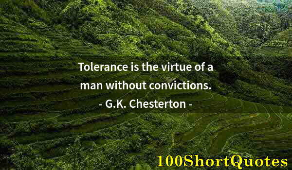 Quote by Albert Einstein: Tolerance is the virtue of a man without convictions.