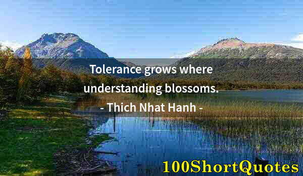 Quote by Albert Einstein: Tolerance grows where understanding blossoms.