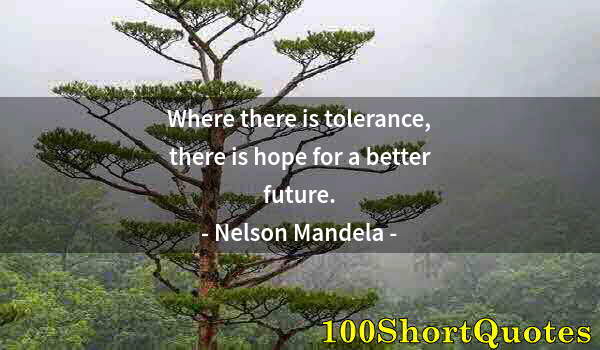 Quote by Albert Einstein: Where there is tolerance, there is hope for a better future.