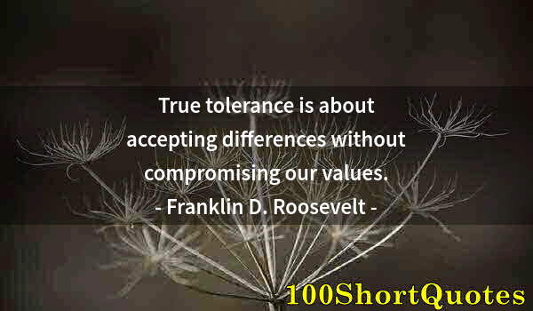 Quote by Albert Einstein: True tolerance is about accepting differences without compromising our values.