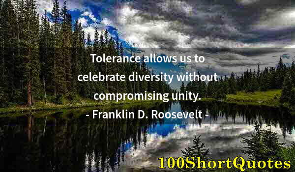 Quote by Albert Einstein: Tolerance allows us to celebrate diversity without compromising unity.