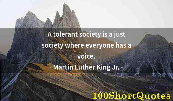 Quote by Albert Einstein: A tolerant society is a just society where everyone has a voice.