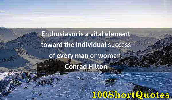 Quote by Albert Einstein: Enthusiasm is a vital element toward the individual success of every man or woman.