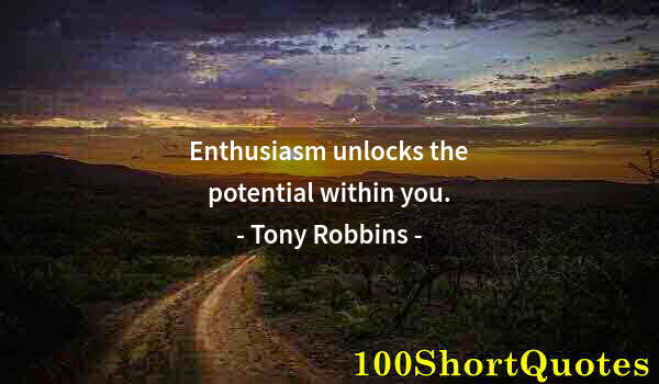 Quote by Albert Einstein: Enthusiasm unlocks the potential within you.