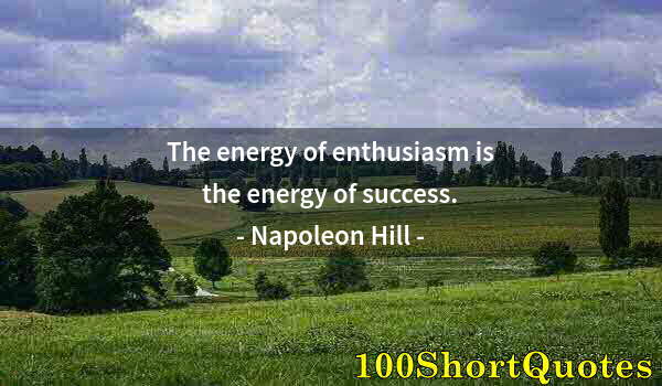 Quote by Albert Einstein: The energy of enthusiasm is the energy of success.