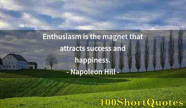 Quote by Albert Einstein: Enthusiasm is the magnet that attracts success and happiness.