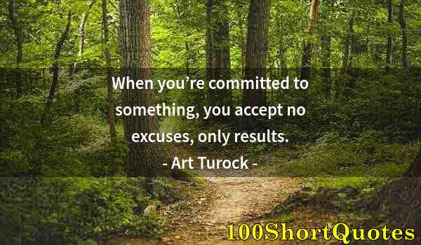 Quote by Albert Einstein: When you’re committed to something, you accept no excuses, only results.