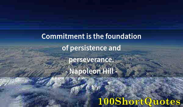 Quote by Albert Einstein: Commitment is the foundation of persistence and perseverance.