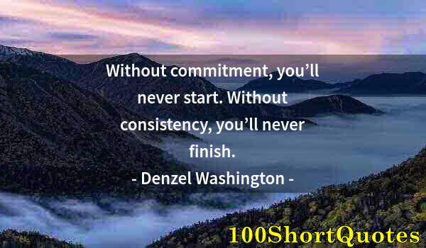 Quote by Albert Einstein: Without commitment, you’ll never start. Without consistency, you’ll never finish.