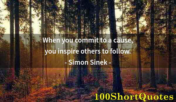 Quote by Albert Einstein: When you commit to a cause, you inspire others to follow.