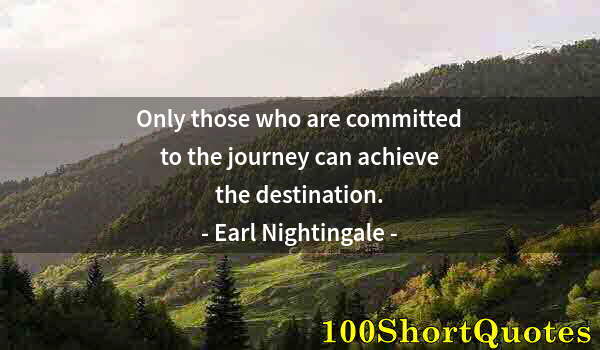 Quote by Albert Einstein: Only those who are committed to the journey can achieve the destination.